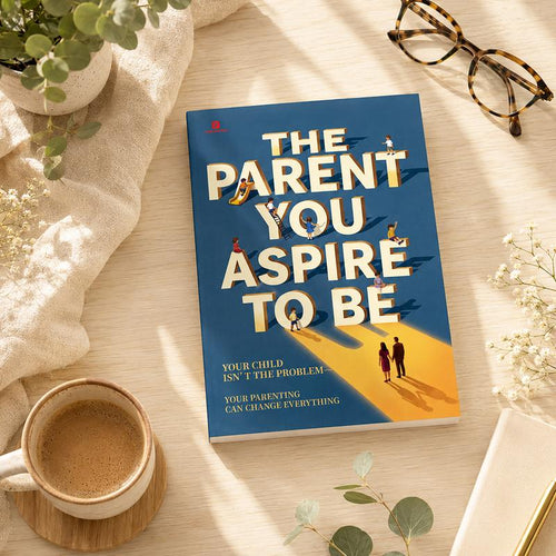 The Parent You Aspire to Be